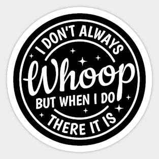 I Don't Always Whoop But When I Do There It Is Vintage Sticker